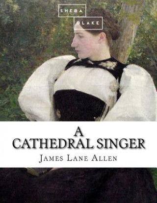 Книга A Cathedral Singer James Lane Allen