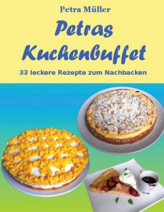 Kniha Petras Kuchenbuffet: 33 leckere Rezepte zum Nachbacken Petra Muller