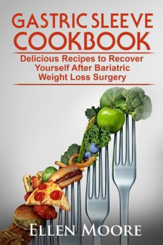 Kniha Gastric Sleeve Cookbook: Delicious Recipes to Recover Yourself After Bariatric Weight Loss Surgery Ellen Moore