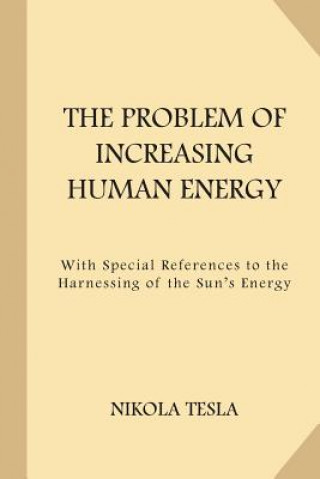 Kniha The Problem of Increasing Human Energy (Large Print) Nikola Tesla
