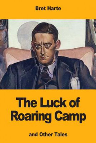 Książka The Luck of Roaring Camp: and Other Tales Bret Harte