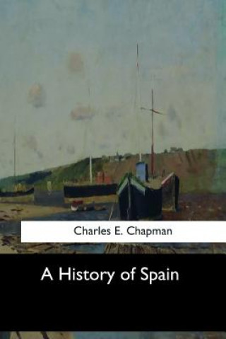 Kniha A History of Spain Charles E Chapman