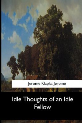 Buch Idle Thoughts of an Idle Fellow Jerome Klapka Jerome