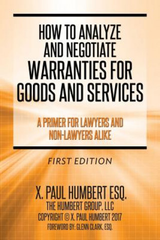 Kniha How to Analyze and Negotiate Warranties for Goods and Services: A Primer For Lawyers And Non-Lawyers Alike X Paul Humbert Esq