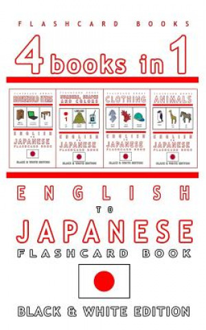 Book 4 books in 1 - English to Japanese Kids Flash Card Book: Black and White Edition: Learn Japanese Vocabulary for Children Flashcard Books