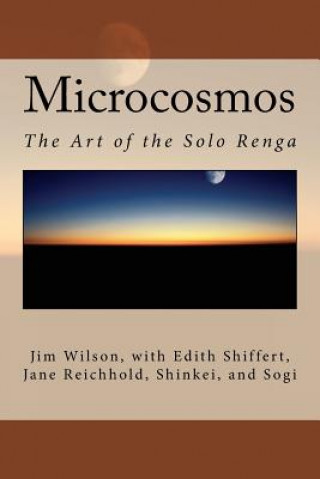 Kniha Microcosmos: The Art of the Solo Renga Jim Wilson