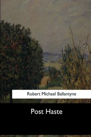 Kniha Post Haste Robert Michael Ballantyne