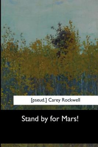 Könyv Stand by for Mars! Carey Rockwell