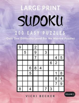 Kniha Large Print Sudoku 200 Easy Puzzles: Only One Difficulty Level For No Wasted Puzzles Vicki Becker