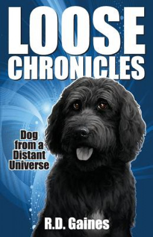 Carte Loose Chronicles: Dog from a Distant Universe R D Gaines