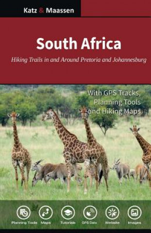Kniha South Africa: Hiking Trails in and Around Pretoria and Johannesburg: Day Walks and Wildlife Hikes Dr Gregory F Maassen