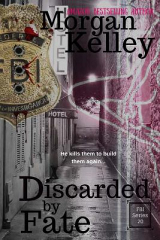 Libro Discarded by Fate: An FBI/Romance Thriller Book 20 Morgan Kelley