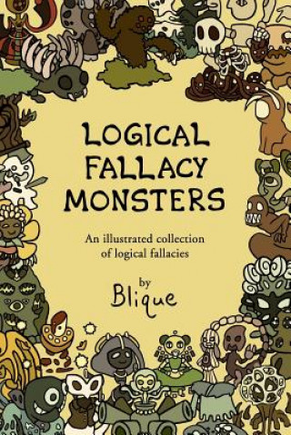 Könyv Logical Fallacy Monsters: An illustrated guide to logical fallacies Blique