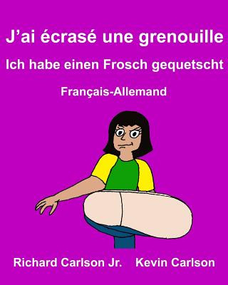 Kniha J'ai écrasé une grenouille Ich habe einen Frosch gequetscht: Livre d'images pour enfants Français-Allemand (Édition bilingue) Richard Carlson Jr