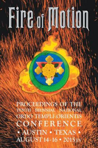 Könyv Fire of Motion: Proceedings of the Tenth Biennial National Ordo Templi Orientis Conference Ordo Templi Orientis