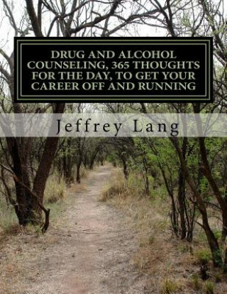 Książka Drug and Alcohol Counseling, 365 Thoughts for the Day, To Get Your Career Off and Running, Without Getting Run Down or Run Over! Jeffrey Lang