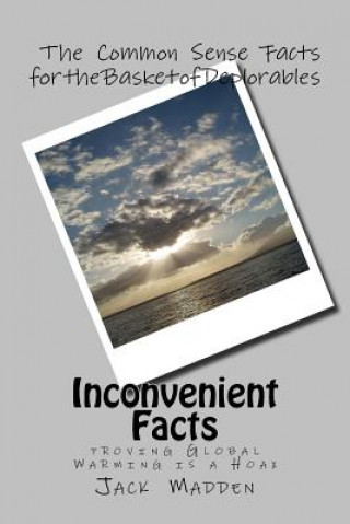 Kniha Inconvenient Facts: proving Global Warming Is A Hoax Jack Madden