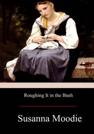 Kniha Roughing It in the Bush Susanna Moodie