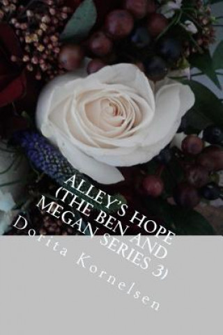 Könyv Alley's Hope (The Ben and Megan Series 3) Dorita Lynn Kornelsen