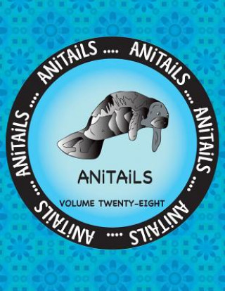 Kniha ANiTAiLS Volume Twenty-Eight: Learn about the West Indian Manatee, Northwest Salamander, Indian Rhinoceros, Red Fox, Dark-Eyed Junco, African Gray P Debbie J Farnsworth