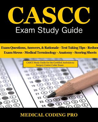 Knjiga CASCC Exam Study Guide: 150 Certified Ambulatory Surgery Center Coder Practice Exam Questions & Answers, and Rationale, Tips To Pass The Exam, Medical Coding Pro