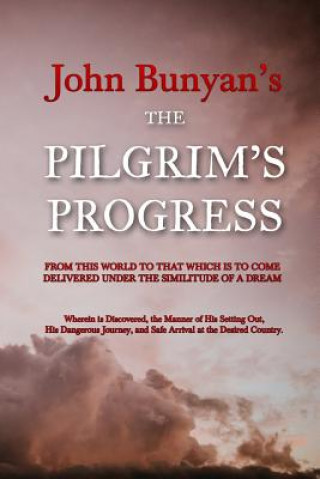 Kniha The Pilgrim's Progress: From this World to that which is to Come Delivered Under the Similitude of a Dream John Bunyan