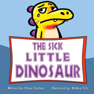 Könyv The Sick Little Dinosaur Eloise Carlson