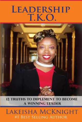 Carte Leadership TKO: 12 Truths to Implement to Become a Winning Leader Lakeisha M McKnight