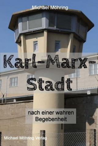 Knjiga Karl-Marx-Stadt: nach einer wahren Begebenheit Michael Mohring