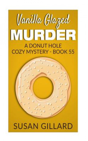 Carte Vanilla Glazed Murder: A Donut Hole Cozy Mystery - Book 55 Susan Gillard