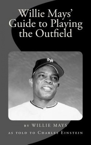 Kniha Willie Mays' Guide to Playing the Outfield Willie Mays