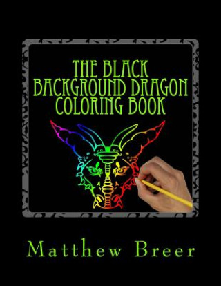 Livre The Black Background Dragon Coloring Book: An adult coloring book, Inspired by Dragons of old! Matthew E Breer