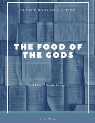 Kniha The Food of the Gods: and How It Came to Earth H G Wells