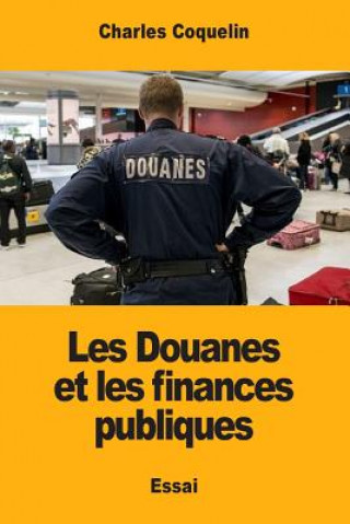 Libro Les Douanes et les finances publiques Charles Coquelin