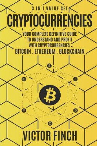 Carte Cryptocurrencies: 3 in 1 Value Set - Your Complete Definitive Guide To Understand and Profit with Cryptocurrencies - Bitcoin, Ethereum a Victor Finch