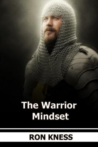 Book The Warrior Mindset: Think Like A Warrior ... accomplish more in life and at work Ron Kness