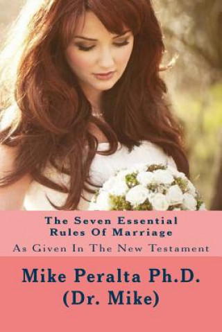 Carte The Seven Essential Rules Of Marriage: As Given In The New Testament Mike Peralta Ph D