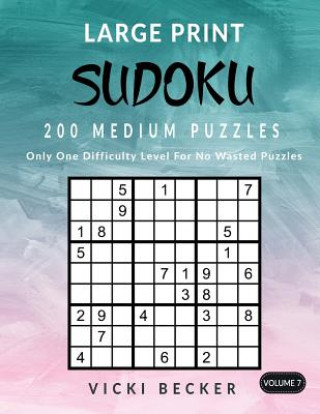 Kniha Large Print Sudoku 200 Medium Puzzles: Only One Difficulty Level For No Wasted Puzzles Vicki Becker