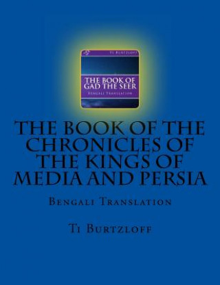 Könyv The Book of the Chronicles of the Kings of Media and Persia: Bengali Translation Ti Burtzloff