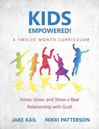 Carte Kids Empowered!: Know, Grow, and Show a Real Relationship with God Jake Kail