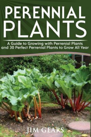 Kniha Perennial Plants: Grow All Year Round With Perrenial Plants, Vegetables, Berries, Herbs, Fruits, Harvest Forever, Gardening, Mini Farm, Jim Gears