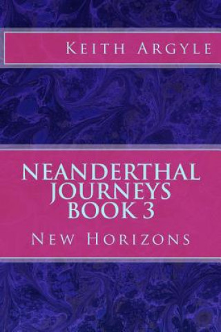 Książka Neanderthal Journeys Book 3: New Horizons MR Keith Argyle