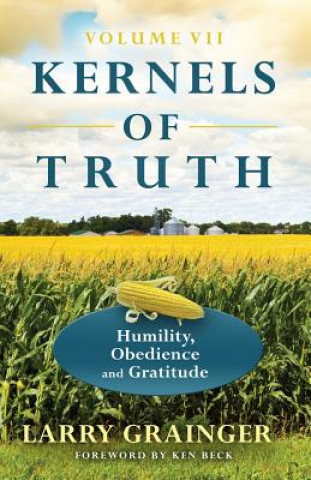 Książka Kernels of Truth: Volume 7: Humility, Obedience, and Gratitude Larry J Grainger