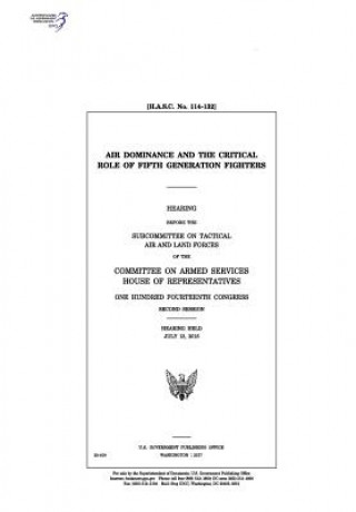 Книга Air dominance and the critical role of fifth generation fighters: hearing before the Subcommittee on Tactical Air and Land Forces of the Committee on United States Congress