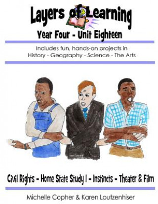 Kniha Layers of Learning Year Four Unit Eighteen: Civil Rights, Home State Study I, Instincts, Theater & Film Karen Loutzenhiser