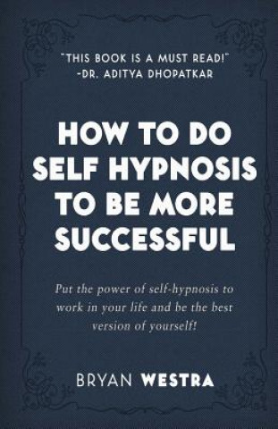 Książka How To Do Self Hypnosis To Be More Successful Bryan Westra