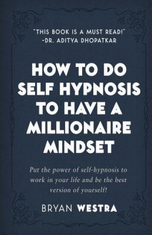 Книга How To Do Self Hypnosis To Have A Millionaire Mindset Bryan Westra