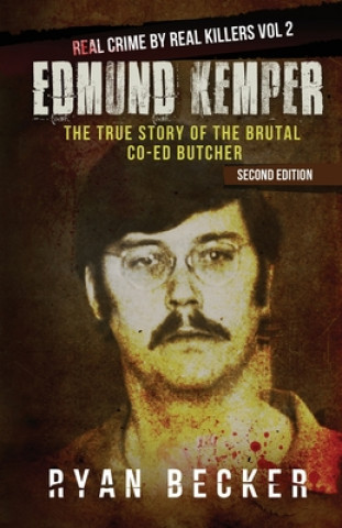 Carte Edmund Kemper: The True Story of The Brutal Co-ed Butcher Ryan Becker