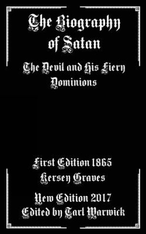 Könyv The Biography of Satan: The Devil and His Fiery Dominions Kersey Graves