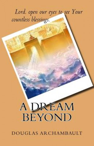 Knjiga A Dream Beyond Douglas J Archambault
